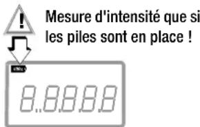 Mesure d'intensité que si les piles sont en place !