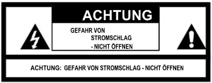 ACHTUNG GEFAHR VON STROMSCHLAG - NICHT ÖFFNEN ACHTUNG: GEFAHR VON STROMSCHLAG - NICHT ÖFFNEN