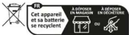 FR Cet appareil et sa batterie se recyclent À DÉPOSER EN MAGASIN À DÉPOSER EN DÉCHÊTERIE OU