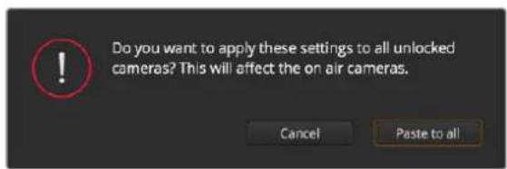 Do you want to apply these settings to all unlocked cameras? This will affect the on air cameras. Cancel Paste to all