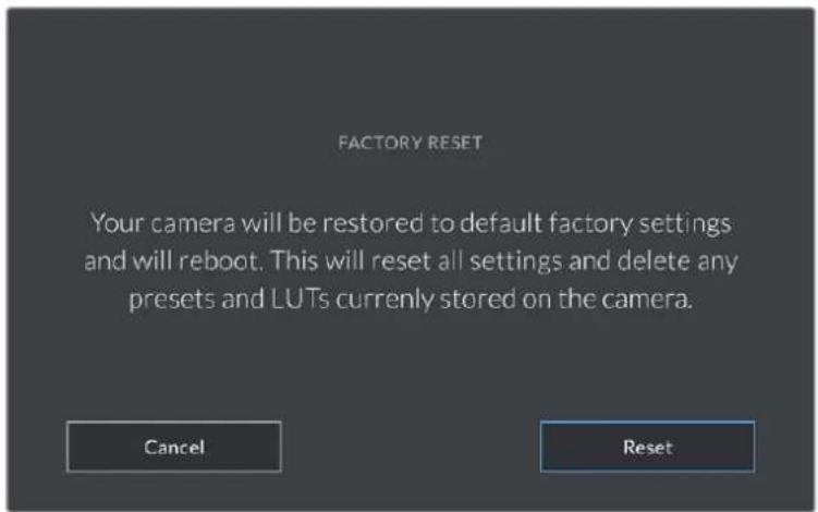 FACTORY RESET Your camera will be restored to default factory settings and will reboot. This will reset all settings and delete any presets and LUTs currently stored on the camera. Cancel Reset