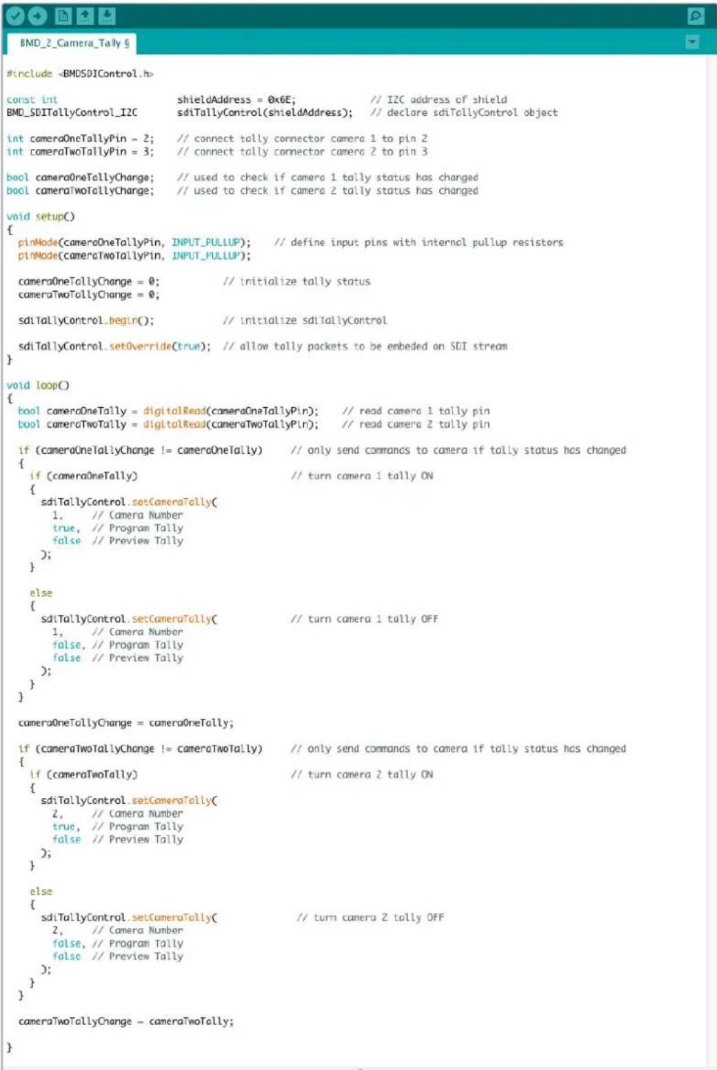 #include const int shieldAddress = 0x6E; // I2C address of shield BMD_SDI Tally Control_I2C sdiTally Control(shieldAddress); // declare sdiTally Control object int cameraOneTally Pin = 2; // connect tally connector camera 1 to pin 2 int cameraTwoTally Pin = 3; // connect tally connector camera 2 to pin 3 bool cameraOneTally Change; // used to check if camera 1 tally status has changed bool cameraTwoTally Change; // used to check if camera 2 tally status has changed void setup() { pinMode(cameraOneTally Pin, INPUT_PULLUP); // define input pins with internal pullup resistors pinMode(cameraTwoTally Pin, INPUT_PULLUP); cameraOneTally Change = 0; // initialize tally status cameraTwoTally Change = 0; sdiTally Control.begin(); // initialize sdiTally Control sdiTally Control.setOverride(true); // allow tally packets to be embedded on SDI stream } void loop() { bool cameraOneTally = digitalRead(cameraOneTally Pin); // read camera 1 tally pin bool cameraTwoTally = digitalRead(cameraTwoTally Pin); // read camera 2 tally pin if (cameraOneTally Change != cameraOneTally) // only send commands to camera if tally status has changed { if (cameraOneTally) // turn camera 1 tally ON { sdiTally Control.setCameraTally( 1, // Camera Number true, // Program Tally false // Preview Tally ); } else { sdiTally Control.setCameraTally(// turn camera 1 tally OFF 1, // Camera Number false, // Program Tally false // Preview Tally ); } } cameraOneTally Change = cameraOneTally; if (cameraTwoTally Change != cameraTwoTally) // only send commands to camera if tally status has changed { if (cameraTwoTally) // turn camera 2 tally ON { sdiTally Control.setCameraTally( 2, // Camera Number true, // Program Tally false // Preview Tally ); } else { sdiTally Control.setCameraTally(// turn camera 2 tally OFF 2, // Camera Number false, // Program Tally false // Preview Tally ); } } cameraTwoTally Change = cameraTwoTally; }