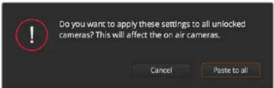 Do you want to apply these settings to all unlocked cameras? This will affect the on air cameras. Cancel Paste to all