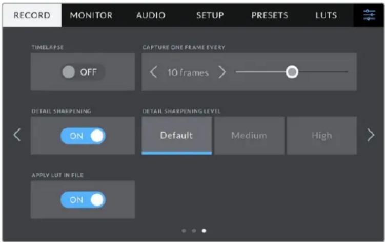 RECORD MONITOR AUDIO SETUP PRESETS LUTS TIMELAPSE CAPTURE ONE FRAME EVERY OFF 10 frames > DETAIL SHARPENING DETAIL SHARPENING LEVEL ON Default Medium High APPLY LUT IN FILE ON