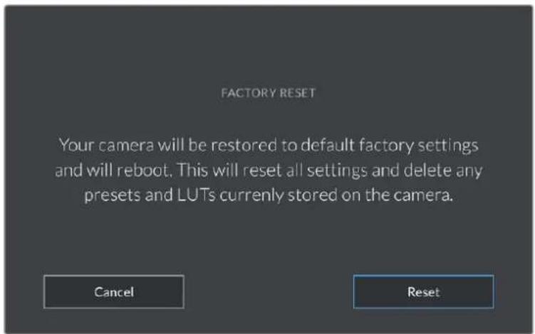 FACTORY RESET Your camera will be restored to default factory settings and will reboot. This will reset all settings and delete any presets and LUTs currently stored on the camera. Cancel Reset