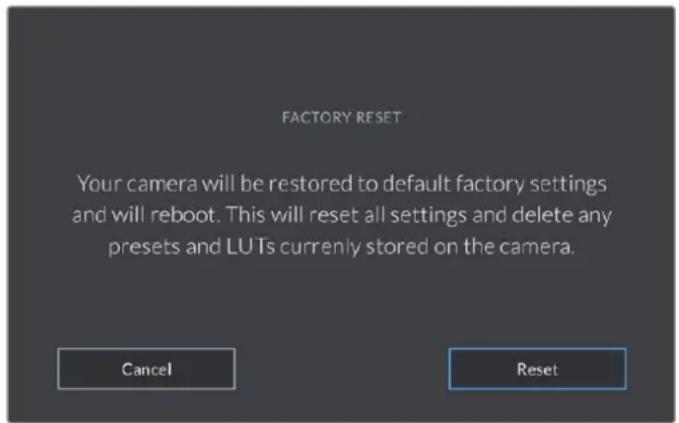 FACTORY RESET Your camera will be restored to default factory settings and will reboot. This will reset all settings and delete any presets and LUTs currently stored on the camera. Cancel Reset