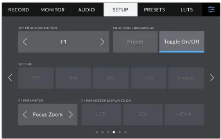 RECORD MONITOR AUDIO SETUP PRESETS LUTS SET FUNCTION BUTTON < F1 > FUNCTION 1 BEHAVES AS Preset Toggle On/Off SETTING < FPS Iris WB ISO Shutter > F1 PARAMETER F1 PARAMETER DISPLAYED ON < Focus Zoom > LCD SDI HDMI
