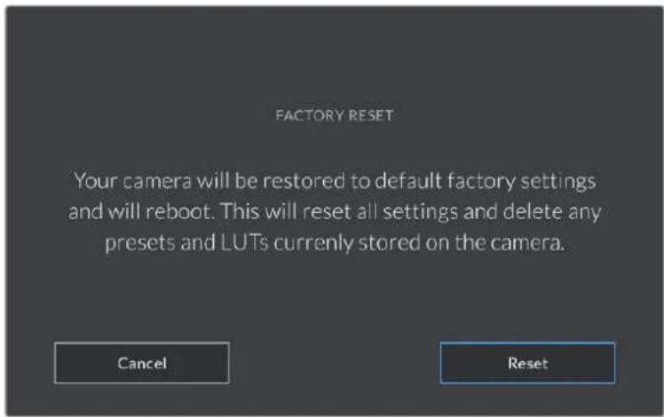 FACTORY RESET Your camera will be restored to default factory settings and will reboot. This will reset all settings and delete any presets and LUTs currently stored on the camera. Cancel Reset