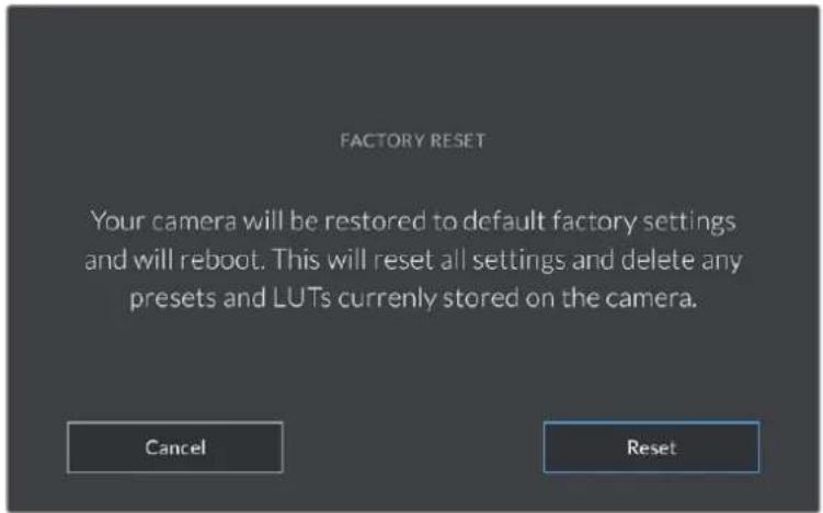 FACTORY RESET Your camera will be restored to default factory settings and will reboot. This will reset all settings and delete any presets and LUTs currently stored on the camera. Cancel Reset