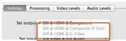 Settings Processing Video Levels Audio Levels Set output: SDI & HDMI & Component SDI & HDMI & Composite (Y Out) SDI & HDMI & S-Video Set input: Still Video & Still Audio