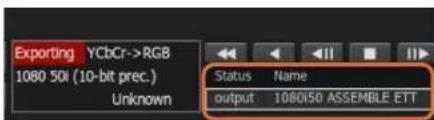 Exporting YCbCr->RGB 1080 50i (10-bit prec.) Unknown Status Name output 1080i50 ASSEMBLE ETT