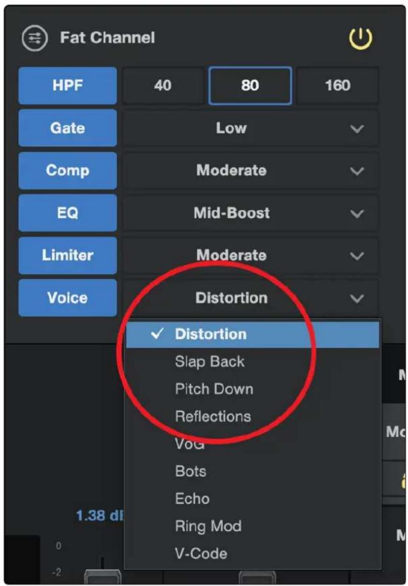 Fat Channel HPF 40 80 160 Gate Low Comp Moderate EQ Mid-Boost Limiter Moderate Voice Distortion ✓ Distortion Slap Back Pitch Down Reflections Vog Bots Echo Ring Mod V-Code