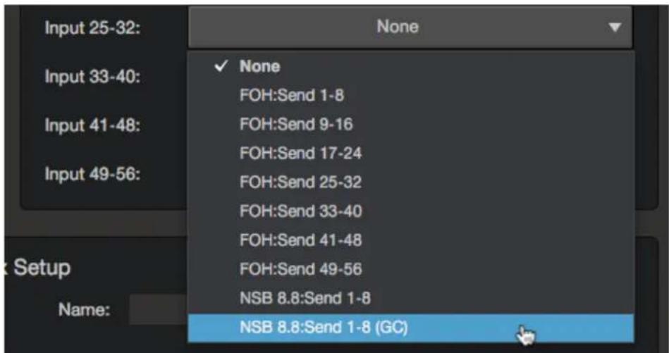Input 25-32: Input 33-40: Input 41-48: Input 49-56: Name: None ✓ None FOH:Send 1-8 FOH:Send 9-16 FOH:Send 17-24 FOH:Send 25-32 FOH:Send 33-40 FOH:Send 41-48 FOH:Send 49-56 NSB 8.8:Send 1-8 NSB 8.8:Send 1-8 (GC)