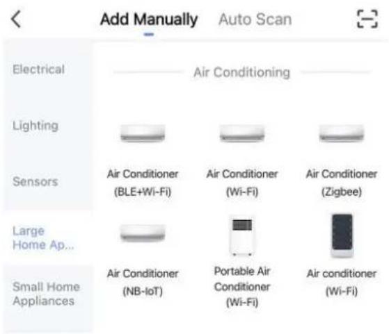 Add Manually Auto Scan Electrical Lighting Sensors Large Home Ap... Small Home Appliances Air Conditioning Air Conditioner (BLE+Wi-Fi) Air Conditioner (Wi-Fi) Air Conditioner (Zigbee) Air Conditioner (NB-IoT) Portable Air Conditioner (Wi-Fi) Air conditioner (Wi-Fi)