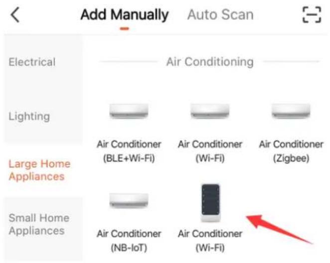 Add Manually Auto Scan Electrical Air Conditioning Lighting Air Conditioner Air Conditioner Air Conditioner (BLE+Wi-Fi) (Wi-Fi) (Zigbee) Large Home Appliances Small Home Appliances Air Conditioner Air Conditioner (NB-IoT) (Wi-Fi)