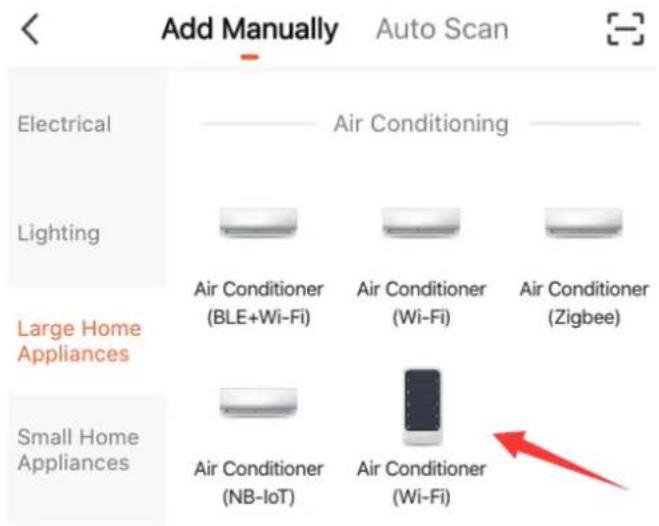 Add Manually Auto Scan Electrical Air Conditioning Lighting Air Conditioner Air Conditioner Air Conditioner (BLE+Wi-Fi) (Wi-Fi) (Zigbee) Large Home Appliances Small Home Appliances Air Conditioner Air Conditioner (NB-IoT) (Wi-Fi)