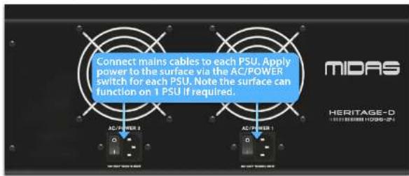 Connect mains cables to each PSU. Apply power to the surface via the AC/POWER switch for each PSU. Note the surface can function on 1 PSU if required. AC/POWER 3 AC/POWER 1 MIDAS HERITAGE-D TOMATO BISHER HOSER-CH