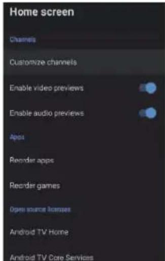 Home screen Channels Customize channels Enable video previews Enable audio previews Apps Recorder apps Recorder games Open source games Android TV Home Android TV Core Services
