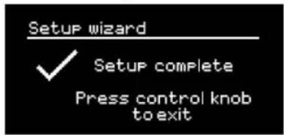 Setup wizard ✓ Setup complete Press control knob to exit