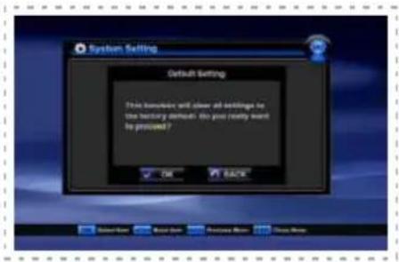 System Setting Default Setting This version will clear all settings to the mercury default. Do you really want be procured?