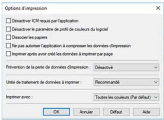Options d'impression Désactiver ICM requis par l'application Désactiver le paramètre de profil de couleurs du logiciel Dissocier les papiers Ne pas autoriser l'application à compressor les données d'impression Imprimer après avoir créé les données à imprimer par page Prévention de la perte de données d'impression : Désactivé Unité de traitement de données à imprimer : Recommandé Imprimer avec : Toutes les couleurs (Par défaut) OK Annuler Défaut Aide