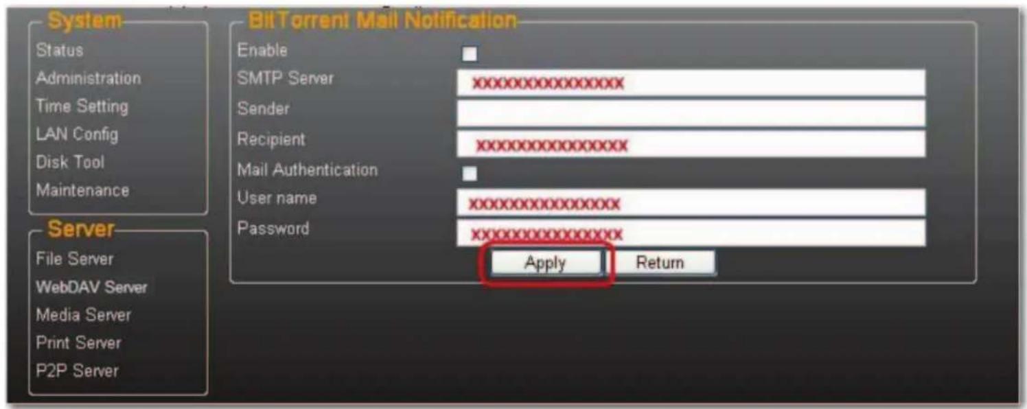 System Status Administration Time Setting LAN Config Disk Tool Maintenance Server File Server WebDAV Server Media Server Print Server P2P Server BitTorrent Mail Notification Enable SMTP Server Sender Recipient Mail Authentication User name Password xxxxxxxxxxxxxx Apply Return