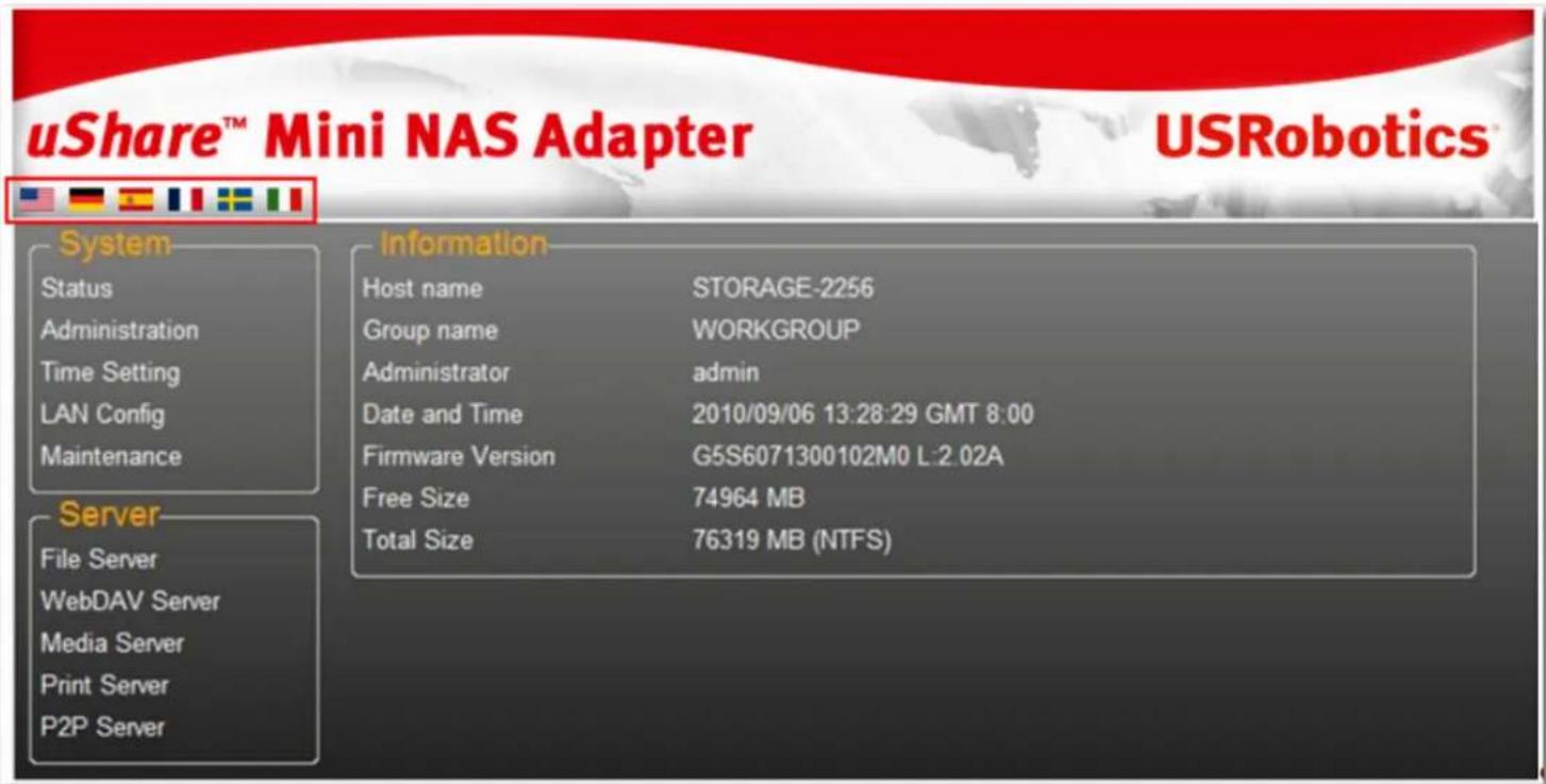 uShare™ Mini NAS Adapter USRobotics™ System Status Administration Time Setting LAN Config Maintenance Server File Server WebDAV Server Media Server Print Server P2P Server Information Host name STORAGE-2256 Group name WORKGROUP Administrator admin Date and Time 2010/09/06 13:28:29 GMT 8:00 Firmware Version G5S6071300102M0 L:2.02A Free Size 74964 MB Total Size 76319 MB (NTFS)