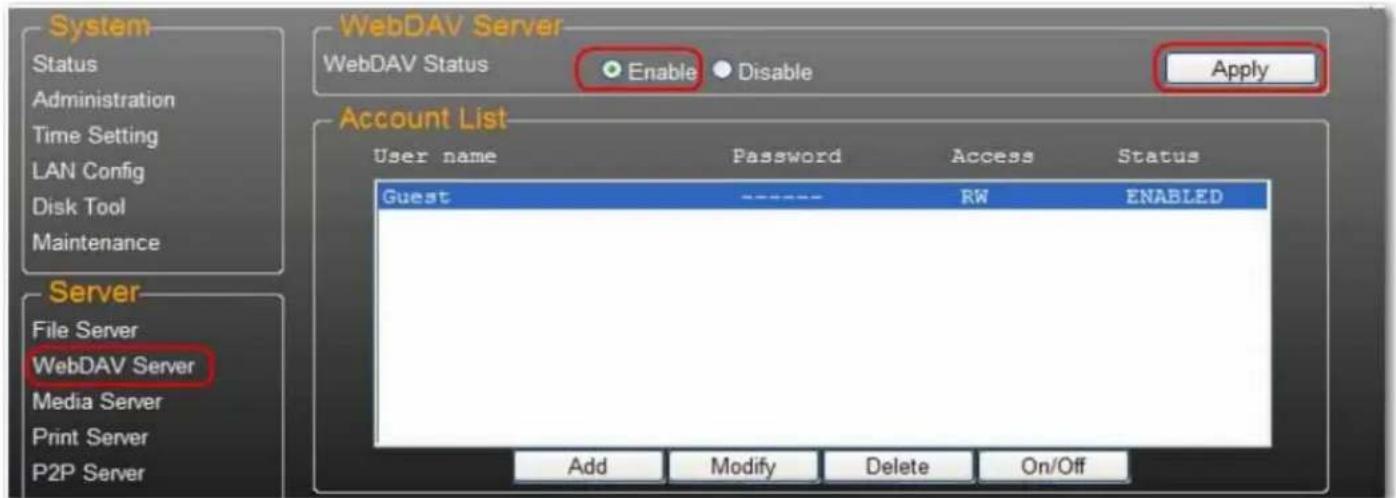 System Status Administration Time Setting LAN Config Disk Tool Maintenance WebDAV Server WebDAV Status Enable Disable Apply Account List User name Password Access Status Guest RW ENABLED Server File Server WebDAV Server Media Server Print Server P2P Server Add Modify Delete On/Off