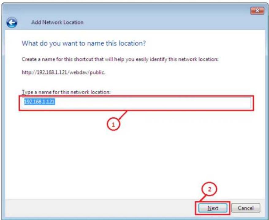 Add Network Location What do you want to name this location? Create a name for this shortcut that will help you easily identify this network location: http://192.168.1.121/webdav/public. Type a name for this network location: 192.168.1.121 1 2 Next Cancel