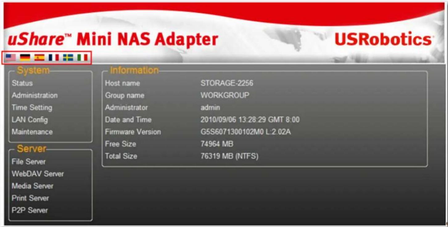 uShare™ Mini NAS Adapter USRobotics® System Status Administration Time Setting LAN Config Maintenance Server File Server WebDAV Server Media Server Print Server P2P Server Information Host name STORAGE-2256 Group name WORKGROUP Administrator admin Date and Time 2010/09/06 13:28:29 GMT 8:00 Firmware Version G5S6071300102M0 L:2.02A Free Size 74964 MB Total Size 76319 MB (NTFS)