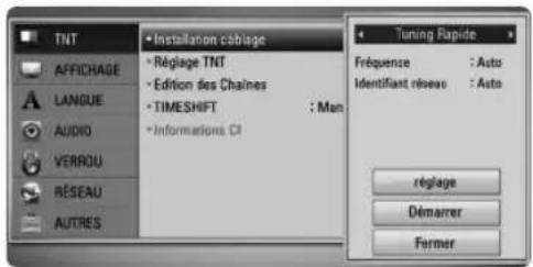TNT AFFICHAGE LANGUE AUDIO VERROU RÉSEAU AUTRES • Installation câblege • Réglage TNT • Édition des Chaines • TIMESHIFT : Man • Informations CI • Tuning Rapide Fréquence : Auto Identifiant réseau : Auto réglage Démarrer Former