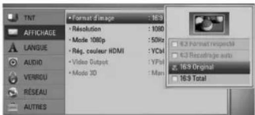 TNT AFFICHAGE LANGUE AUDIO VERROU RÉSEAU AUTRES • Format d'image : 16:9 • Résolution : 1080 • Mode 1080p : 50Hz • Rég. couleur HDMI : YCbI • Video Output : YPoI • Mode 3D : Man 16:9 Format respectifs 16:9 Recordage auto 16:9 Original 16:9 Total
