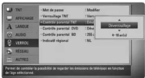 TNT • Met de passe • Verrouillage TNT • Contrôle parental TNT • Contrôle parental DVD • Contrôle parental BD • Indicatif régional • Modifier • Verrouillage Déverrouillage 4-10 en(s) LANDUE AUDIO VERROU RÉSEAU AUTRES Permet de contrôler la possibilité de regarder les émissions de télévision en fonction de l'âge sélectionné.