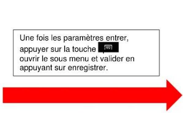 Une fois les paramètres entrer, appuyer sur la touche ouvrir le sous menu et valider en appuyant sur enregistrer.