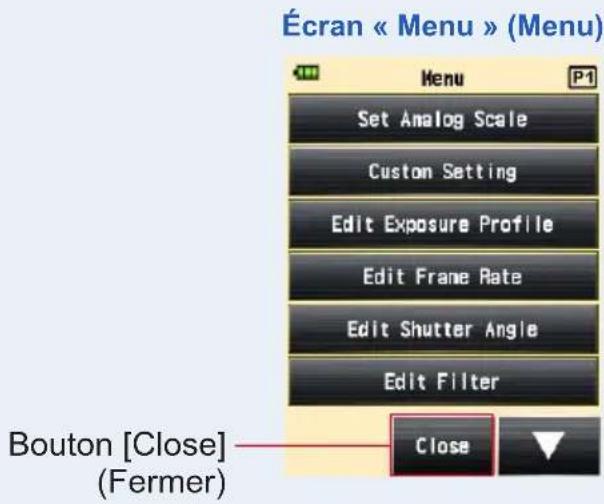 Écran « Menu » (Menu) Menu Set Analog Scale Custom Setting Edit Exposure Profile Edit Frame Rate Edit Shutter Angle Edit Filter Bouton [Close] (Fermer) Close