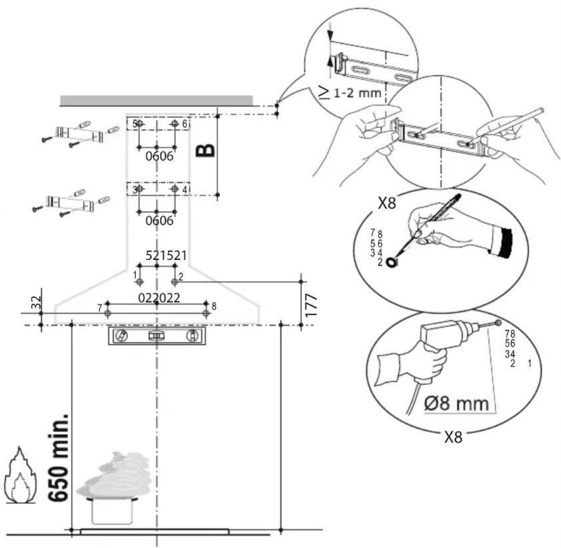650 min. 32 7 022022 1 2 521521 0606 B 50 6 30 4 177 ≥ 1-2 mm X8 7 8 5 6 3 4 2 1 Ø8 mm X8 78 56 34 2 1