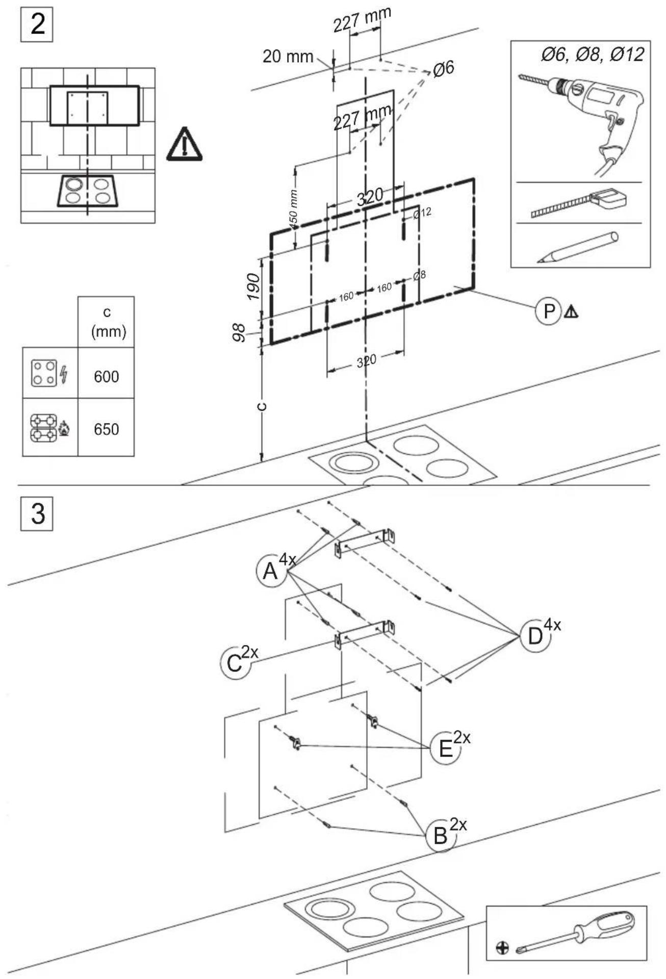 2 20 mm 227 mm Ø6 Ø6, Ø8, Ø12 227 mm 320 Ø12 190 160 160 Ø8 98 320 P c (mm) 600 650 3 A 4x C 2x D 4x E 2x B 2x