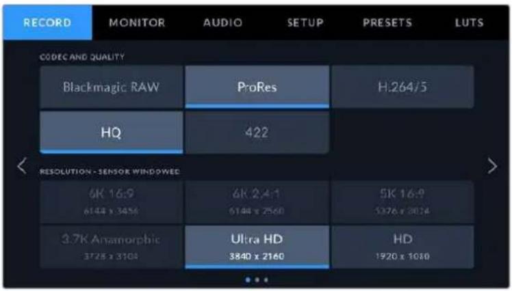 RECORD MONITOR AUDIO SETUP PRESETS LUTS CODEC AND QUALITY Blackmagic RAW ProRes H.264/5 HQ 422 RESOLUTION - SENSOR WINDOWED 6K 16:9 6144 x 3456 6K 2,4:1 6144 x 2560 5K 16:9 5376 x 3024 3.7K Anamorphic 3728 x 3108 Ultra HD 3840 x 2160 HD 1920 x 1080