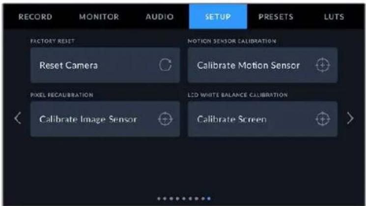 RECORD MONITOR AUDIO SETUP PRESETS LUTS FACTORY RESET Reset Camera NOTION SENSOR CALIBRATION Calibrate Motion Sensor PIXEL RECAUBRATION Calibrate Image Sensor LED WHITE BALANCE CALIBRATION Calibrate Screen