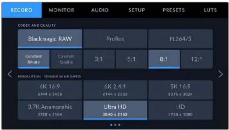 RECORD MONITOR AUDIO SETUP PRESETS LUTS CODEC AND QUALITY Blackmagic RAW ProRes H.264/5 Constant Bitrate Constant Quality 3:1 5:1 8:1 12:1 RESOLUTION : SENSOR WINDOWED 6K 16:9 6144 x 3456 6K 2.4:1 6144 x 2560 5K 16:9 5376 x 3024 3.7K Anamorphic 3728 x 3104 Ultra HD 3840 x 2160 HD 1920 x 1080
