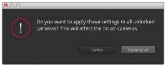 Do you want to apply these settings to all unlocked cameras? This will affect the on-air cameras. Cancel Paste to all