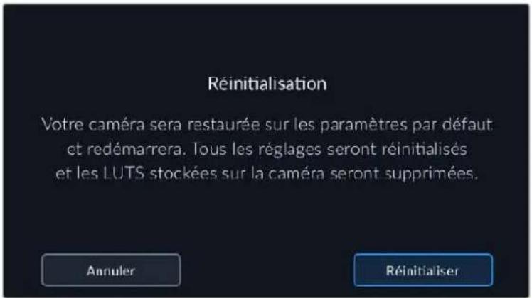 Réinitialisation Votre caméra sera restaurée sur les paramètres par défaut et redémarrera. Tous les réglages seront réinitialisés et les LUTS stockées sur la caméra seront supprimées. Annuler Réinitialiser