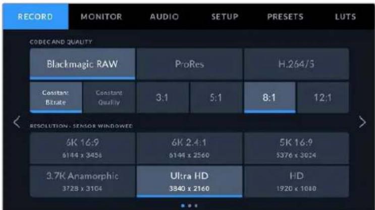 RECORD MONITOR AUDIO SETUP PRESETS LUTS CODEC AND QUALITY Blackmagic RAW ProRes H.264/5 Constant Bitrate Constant Quality 3:1 5:1 8:1 12:1 RESOLUTION - SENSOR WINDOWED 6K 16:9 6144 x 3456 6K 2.4:1 6144 x 2560 5K 16:9 5376 x 3024 3.7K Anamorphic 3728 x 3104 Ultra HD 3840 x 2160 HD 1920 x 1080