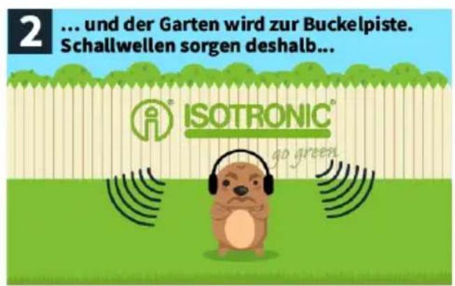 2 ... und der Garten wird zur Buckelpiste. Schallwellen sorgen deshalb... ISOTRONIC® go green