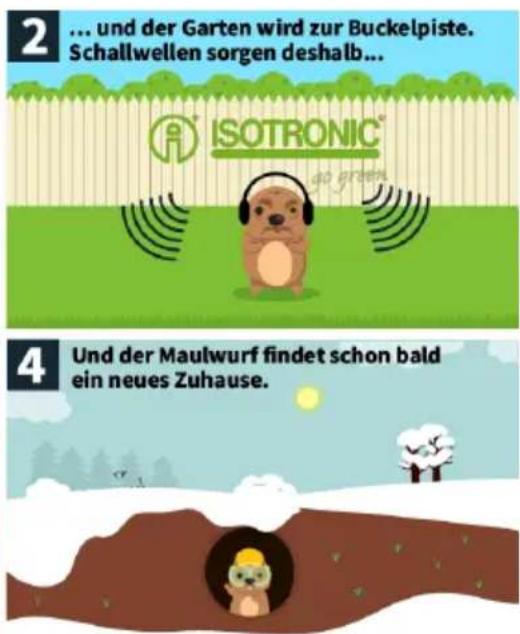 2 ... und der Garten wird zur Buckelpiste. Schallwellen sorgen deshalb... ISOTRONIC® do green 4 Und der Maulwurf findet schon bald ein neues Zuhause.