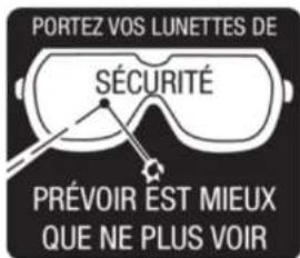 PORTEZ VOS LUNETTES DE SÉCURITÉ PRÉVOIR EST MIEUX QUE NE PLUS VOIR