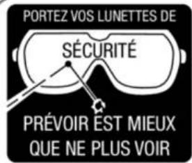 PORTEZ VOS LUNETTES DE SÉCURITÉ PRÉVOIR EST MIEUX QUE NE PLUS VOIR