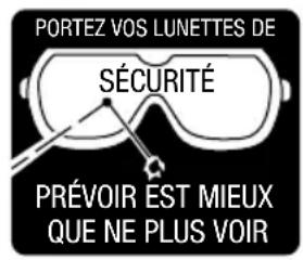 PORTEZ VOS LUNETTES DE SÉCURITÉ PRÉVOIR EST MIEUX QUE NE PLUS VOIR
