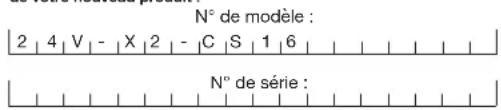 N° de modèle : 2 | 4 | V | - | X | 2 | - | C | S | 1 | 6 | N° de série :