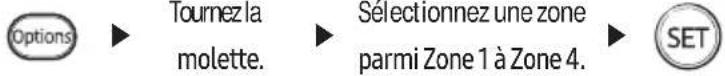 Options Tournez la molette. Sélectionnez une zone parmi Zone 1 à Zone 4. SET